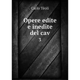 

Книга Opere edite e inedite del cav 3