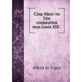 

Книга Cinq-Mars: ou Une conjuration sous Louis XIII.