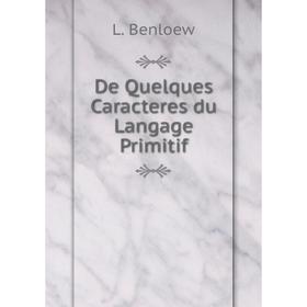 

Книга De Quelques Caracteres du Langage Primitif