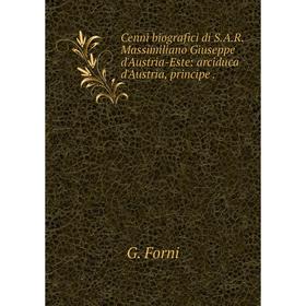 

Книга Cenni biografici di S. A. R. Massimiliano Giuseppe d'Austria-Este: arciduca d'Austria, principe.