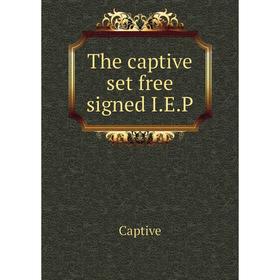 

Книга The captive set free signed I. E. P