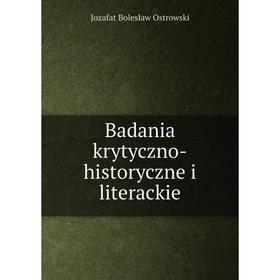 

Книга Badania krytyczno-historyczne i literackie