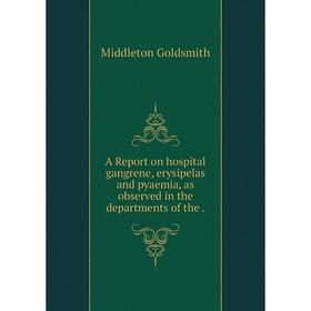 

Книга A Report on hospital gangrene, erysipelas and pyaemia, as observed in the departments of the.