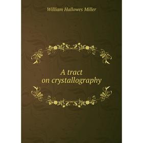 

Книга A tract on crystallography