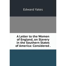 

Книга A Letter to the Women of England, on Slavery in the Southern States of America: Considered.