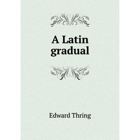 

Книга A Latin gradual