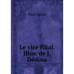 

Книга Le vice filial Illus de J Dédina