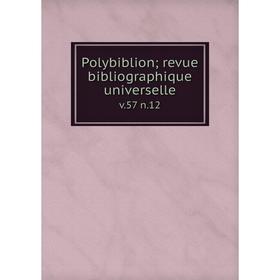 

Книга Polybiblion; revue bibliographique universelle v. 57 n. 12
