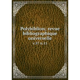 

Книга Polybiblion; revue bibliographique universelle v. 57 n. 11