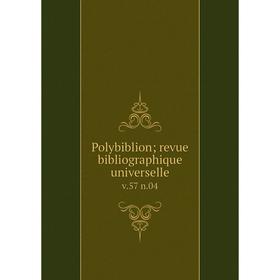 

Книга Polybiblion; revue bibliographique universelle v. 57 n. 04
