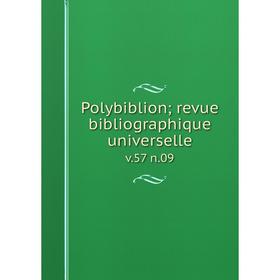 

Книга Polybiblion; revue bibliographique universelle v. 57 n. 09