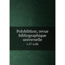 

Книга Polybiblion; revue bibliographique universelle v. 57 n. 06