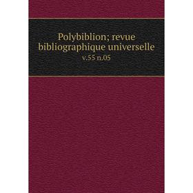 

Книга Polybiblion; revue bibliographique universelle v. 55 n. 05