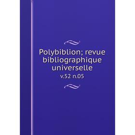 

Книга Polybiblion; revue bibliographique universelle v. 52 n. 05