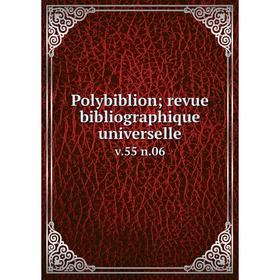 

Книга Polybiblion; revue bibliographique universelle v. 55 n. 06