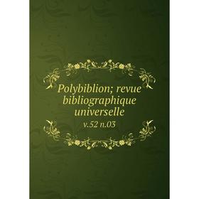 

Книга Polybiblion; revue bibliographique universelle v. 52 n. 03