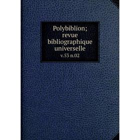 

Книга Polybiblion; revue bibliographique universelle v. 53 n. 02