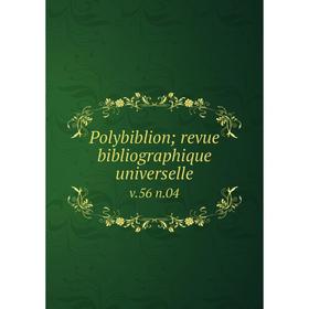 

Книга Polybiblion; revue bibliographique universelle v. 56 n. 04