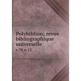 

Книга Polybiblion; revue bibliographique universelle v. 78 n. 12