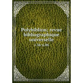 

Книга Polybiblion; revue bibliographique universelle v. 56 n. 06