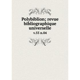 

Книга Polybiblion; revue bibliographique universelle v. 55 n. 04