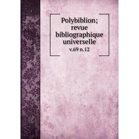 

Книга Polybiblion; revue bibliographique universelle v. 69 n. 12