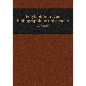 

Книга Polybiblion; revue bibliographique universelle v. 78 n. 06