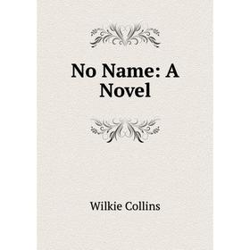 

Книга No Name: a novel