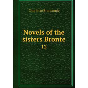 

Книга Novels of the sisters Bronte 12