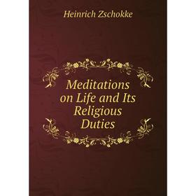 

Книга Meditations on Life and Its Religious Duties