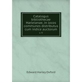 

Книга Catalogus bibliothecae Harleianae, in locos communes distributus cum indice auctorum v. V