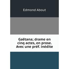 

Книга Gaëtana; drame en cinq actes, en prose. Avec une préf. inédite