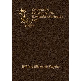 

Книга Constructive Democracy: The Economics of a Square Deal