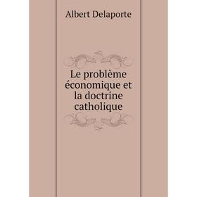 

Книга Le problème économique et la doctrine catholique