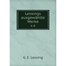 

Книга Lessings ausgewählte Werke 6-8