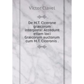 

Книга De M. T. Cicerone græcorum interprete: Accedunt etiam loci Græcorum auctorum cum M. T. Ciceronis.