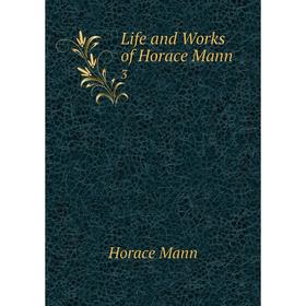 

Книга Life and Works of Horace Mann 3