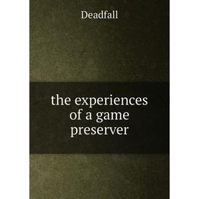 

Книга The experiences of a game preserver