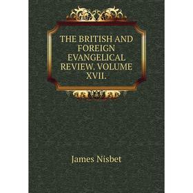 

Книга THE BRITISH AND FOREIGN EVANGELICAL REVIEW. VOLUME XVII.