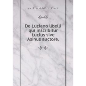 

Книга De Luciano libelli qui inscribitur Lucius sive Asinus auctore.
