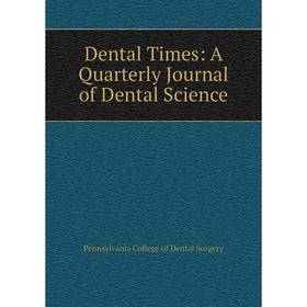 

Книга Dental Times: A Quarterly Journal of Dental Science