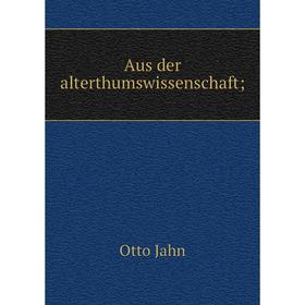 

Книга Aus der alterthumswissenschaft;