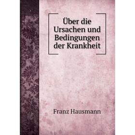 

Книга Über die Ursachen und Bedingungen der Krankheit