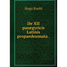 

Книга De XII panegyricis Latinis propaedeumata.