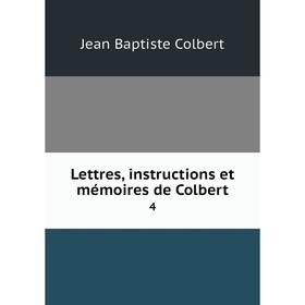 

Книга Lettres, instructions et mémoires de Colbert4