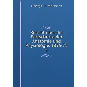 

Книга Bericht über die Fortschritte der Anatomie und Physiologie. 1856-71 3