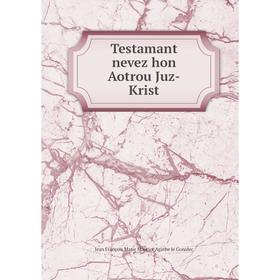 

Книга Testamant nevez hon Aotrou Juz-Krist