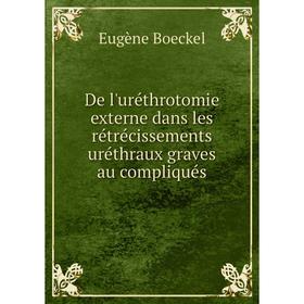 

Книга De l'uréthrotomie externe dans les rétrécissements uréthraux graves au compliqués