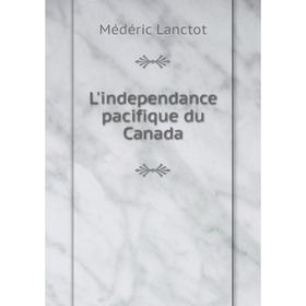 

Книга L'independance pacifique du Canada