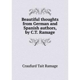 

Книга Beautiful thoughts from German and Spanish authors, by C. T. Ramage